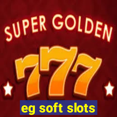 eg soft slots